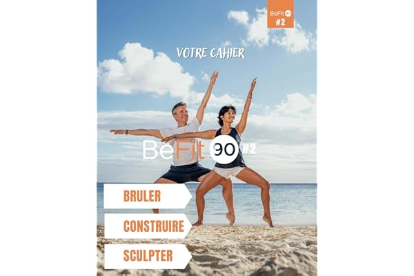 CAHIER BE FIT 90: Une Transformation en 3 Phases Avec 90 Jours Pour Brûler, Construire, et Sculpter Votre Corps