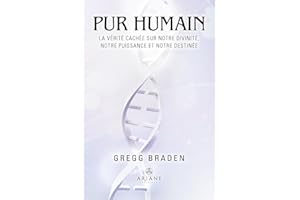 Pur humain - La vérité cachée sur notre divinité, notre puissance et notre destinée