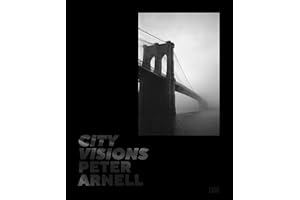 Peter Arnell. City Visions: Urban Photography and Iconic New York Cityscapes from a Design Visionary: Contemporary Art Book, Architectural Photography