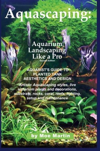 Aquascaping: Aquarium Landscaping Like a Pro: Aquarist's Guide to Planted Tank Aesthetics and Design