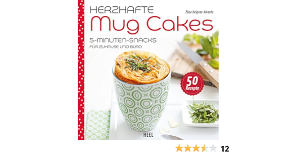 Herzhafte Mug Cakes 5 Minuten Snacks Fur Zuhause Und Buro Ebook Delprat Alvares Elise Amazon De Kindle Shop