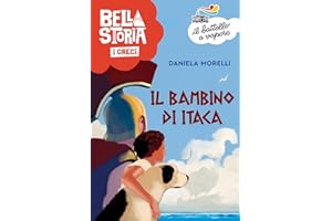 Bella storia. I Greci. Il bambino di Itaca