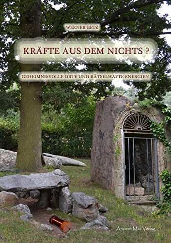 Kräfte aus dem Nichts?: Geheimnisvolle Orte und rätselhafte Energien