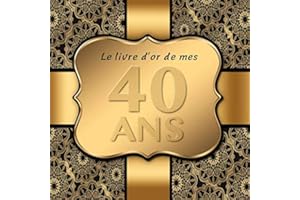 40 Ans: Le livre d'or de mon Anniversaire I 40 Ans Decoration Noir Or I Pour 90 Entrées I Softcover I Pour les félicitations écrites que pour les plus belles photos I Idée cadeau pour les 40 ans