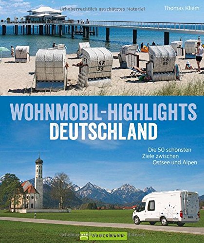 Download Deutschland mit dem Wohnmobil: Die 50 schönsten Ziele zwischen Ostsee und Alpen. Wohnmobil Highlights inklusive Infos zu Wohnmobil Stell- und Campingplätzen sowie GPS-Koordinaten