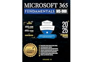 MICROSOFT 365 FUNDAMENTALS | MASTER THE EXAM (MS-900): 10 PRACTICE TESTS, 500 RIGOROUS QUESTIONS, SOLID FOUNDATION, GAIN WEALTH OF INSIGHTS, EXPERT EXPLANATIONS AND ONE ULTIMATE GOAL