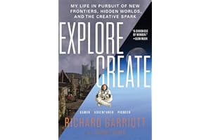 Explore/Create: My Life in Pursuit of New Frontiers, Hidden Worlds, and the Creative Spark