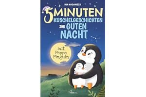 5-Minuten-Kuschelgeschichten zur guten Nacht mit Peppe Pinguin: Liebevolle Gute-Nacht-Geschichten zum Kuscheln & Träumen ab 2 Jahren – Mit sanften Einschlaf-Tipps einer Kindheitspädagogin
