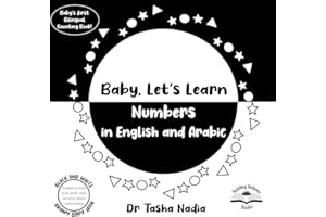 Baby, Let's Learn Numbers in English and Arabic: (Black and White Brainy Baby Book, Baby's First Bilingual Number book: boost brain power, while nurturing Islamic understanding)