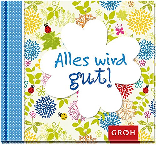 Download Alles wird gut!: Mit diesem Büchlein liebe Freunde aufmuntern und bestärken Download Alles wird gut!: Mit diesem Büchlein liebe Freunde aufmuntern und bestärken