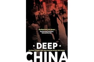 Deep China: The Moral Life of the Person: The Moral Life of the Person, What Anthropology and Psychiatry Tell Us About China Today