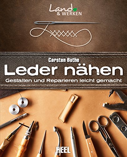 Download Leder nähen: Gestalten und Reparieren leicht gemacht (Land & Werken) Download Leder nähen: Gestalten und Reparieren leicht gemacht (Land & Werken)