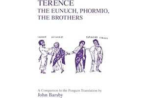 Terence: Eunuch, Phormio, The Brothers: Eunuch, Phormio, the Brothers: A Companion to the Penguin Translation (Classics Companions)