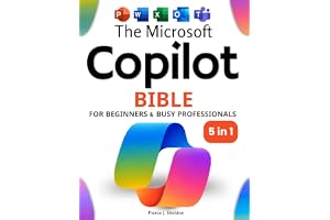 The Microsoft Copilot Bible for Beginners & Busy Professionals: [5 in 1] How to Boost Productivity, Save Hours Every Week, an