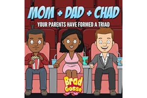 Mom + Dad + Chad: Your Parents Have Formed a Triad: 6 (Rejected Children's Books)