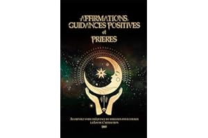 Affirmations, guidances positives et prières: Augmentez votre fréquence de vibration pour utiliser la Loi de l’attraction