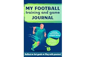 My Football Training and Game Journal: Improve Your Football Skills, Set Goals, Record Your Season Performance! Special Gift For Football Player