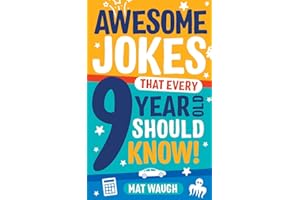 Awesome Jokes That Every 9 Year Old Should Know!: Hundreds of rib ticklers, tongue twisters and side splitters: 5 (Awesome Jokes for Kids)