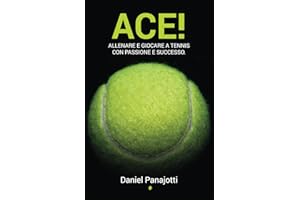 Ace!: Allenare e giocare a tennis con passione e successo: 3