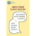 Come parlare perché i bambini ti ascoltino & come ascoltare perché ti parlino
