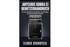 Anycubic Kobra S1 Benutzerhandbuch: Ihr unverzichtbarer Leitfaden für zuverlässigen und hochwertigen 3D-Druck.