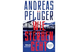 Wie Sterben geht: Thriller | Spionage und Gegenspionage auf dem Höhepunkt des Kalten Kriegs | Deutscher Krimipreis 2023