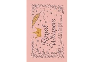 Royal Whispers - A Princess Autograph Book: Fairytale-Themed Hardcover Journal 75 Pages | Collect Signatures and Pictures of Princesses at Theme Parks ... Gift or Souvenir for Dreamers of All Ages
