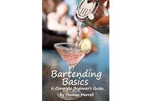 Bartending Basics: A Complete Beginner's Guide (The Thomas Morrell Bar Management Series)
