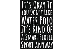 It's Okay If You Don't Like Water Polo It's Kind Of A Smart People Sport Anyway: Water Polo Gifts For Teen Girls, Ruled Journal To Write In