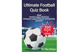 Ultimate Football Quiz Book: Football Fan Gift - 350 Questions & Answers about Premier League, World Cup Champions League, European Championship and more!