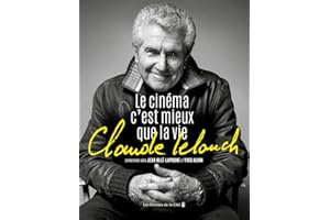 Claude Lelouch. Le Cinéma c'est mieux que la vie