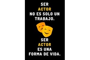 Ser Actor No Es Solo Un Trabajo. Ser Actor Es Una Forma De Vida: Cuaderno De Notas Ideal Para Actores - 120 Páginas