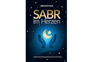 Sabr im Herzen: Gedanken über Hoffnung, Vertrauen und inneren Frieden