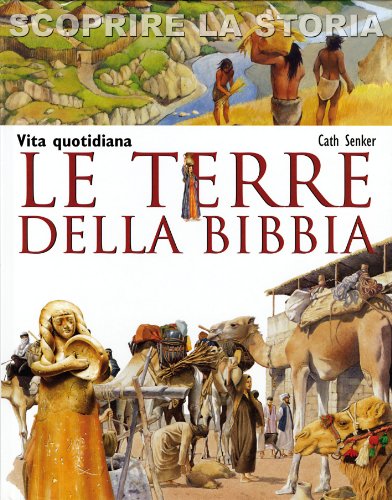 Download Le terre della Bibbia. Vita quotidiana. Scoprire la storia