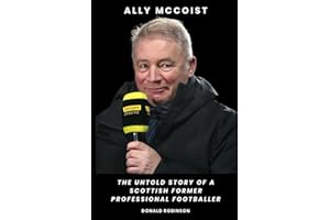 Ally McCoist: The Untold Story of a Scottish Former Professional Footballer
