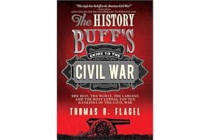 The History Buff's Guide to the Civil War: The best, the worst, the largest, and the most lethal top ten rankings of the Civil War