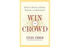 Win the Crowd: Unlock the Secrets of Influence, Charisma, and Showmanship