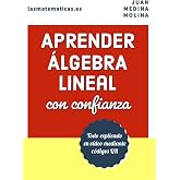 APRENDER &Aacute;LGEBRA LINEAL con confianza: Todo explicado en v&iacute;deo mediante c&oacute;digos QR