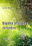 Blumen pflücken verboten: Geschichte über eine Begegnung mit Gott by