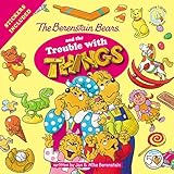 The Berenstain Bears and the Trouble with Things: Stickers Included! (Berenstain Bears Living Lights) by 