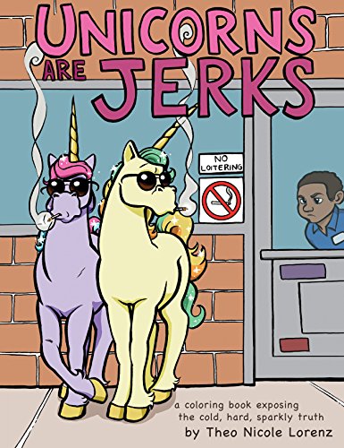Télécharger Unicorns Are Jerks: A Coloring Book Exposing the Cold, Hard, Sparkly Truth Francais PDF