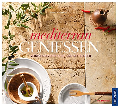Download Mediterran genießen: Verwöhnrezepte rund ums Mittelmeer Download Mediterran genießen: Verwöhnrezepte rund ums Mittelmeer