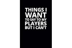 Things I Want To Say To My Players but I Can't: 6x9 Lined Funny Sports Notebook, 108 Page Gag Gift For Coaches | Secret Santa Card Alternative & Coach White Elephant Gift Idea