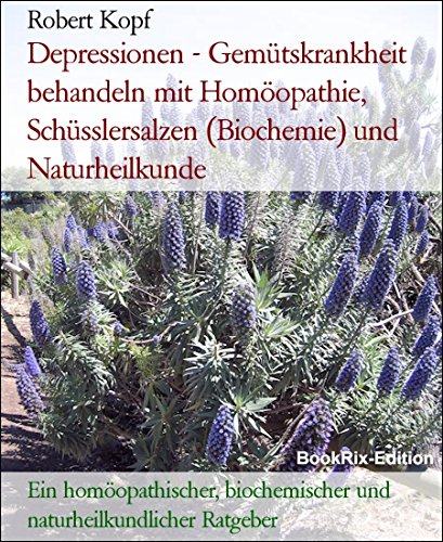 Download Depressionen - Gemütskrankheit behandeln mit Homöopathie, Schüsslersalzen (Biochemie) und Naturheilkunde: Ein homöopathischer, biochemischer und naturheilkundlicher Ratgeber Download Depressionen - Gemütskrankheit behandeln mit Homöopathie, Schüsslersalzen (Biochemie) und Naturheilkunde: Ein homöopathischer, biochemischer und naturheilkundlicher Ratgeber
