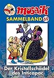 Image de MOSAIK Sammelband 069 Softcover: Der Kristallschädel des Inticapac