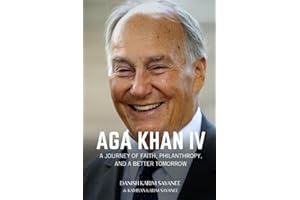 AGA KHAN IV: A Journey of Faith, Philanthropy and a Better Tomorrow