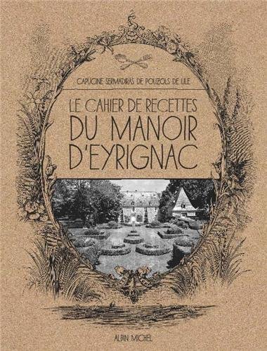 Download LE CAHIER DE RECETTES DU MANOIR D'EYRIGNAC Download LE CAHIER DE RECETTES DU MANOIR D'EYRIGNAC