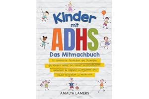 Kinder mit ADHS - Das Mitmachbuch: 50 spielerische Aktivitäten und Strategien, die Kindern helfen, sich besser zu konzentrieren, Emotionen & Impulse zu regulieren und soziale Fähigkeiten zu verbessern