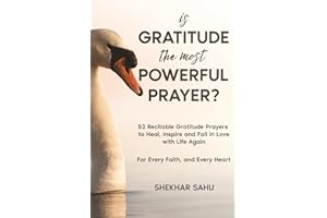 Is Gratitude the Most Powerful Prayer?: 52 Recitable Gratitude Prayers to Heal, Inspire, and Fall in Love with Life Again (Infinite Gratitude Project)