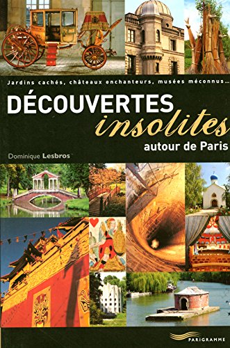 couverture de : D&eacute;couvertes insolites autour de Paris